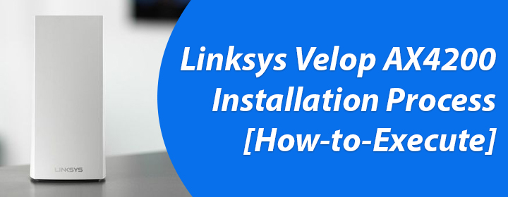 Linksys Velop AX4200 Installation Process