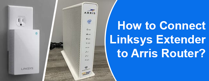 Connect Linksys Extender to Arris Router