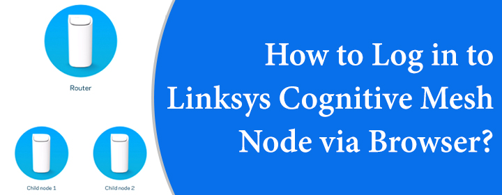 Log in to Linksys Cognitive Mesh Node via Browser