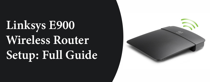 Linksys E900 Wireless Router Setup: Full Guide