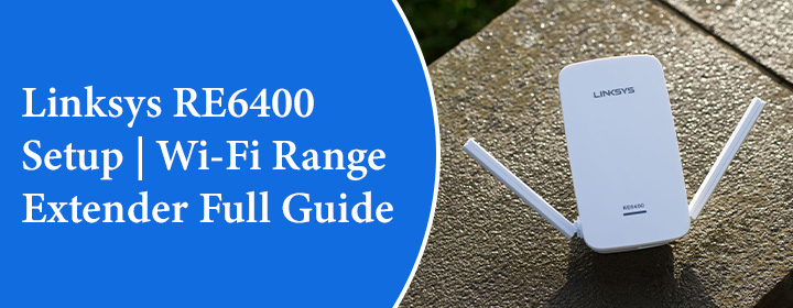 Linksys RE6400 Setup and Wi-Fi Range Extender Full Guide